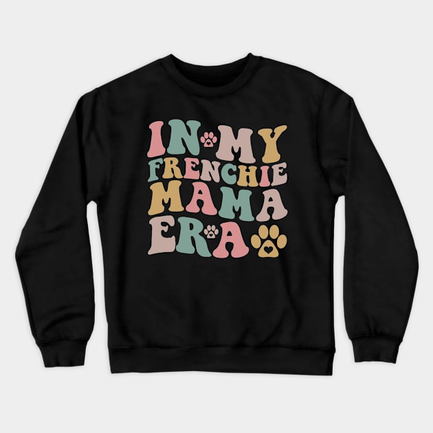 In My Frenchie Mama Era Funny Dog Mom Crewneck Sweatshirt by Mitsue Kersting